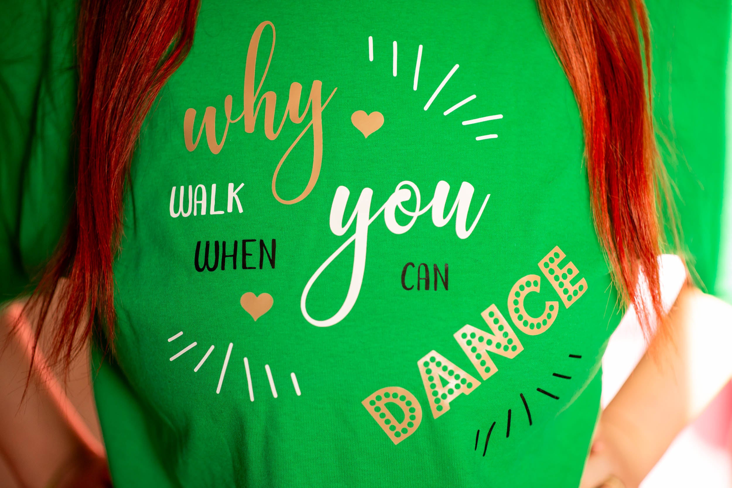 Why walk when you can dance. Green t-shirt, vinyl heat pressed (Adult).