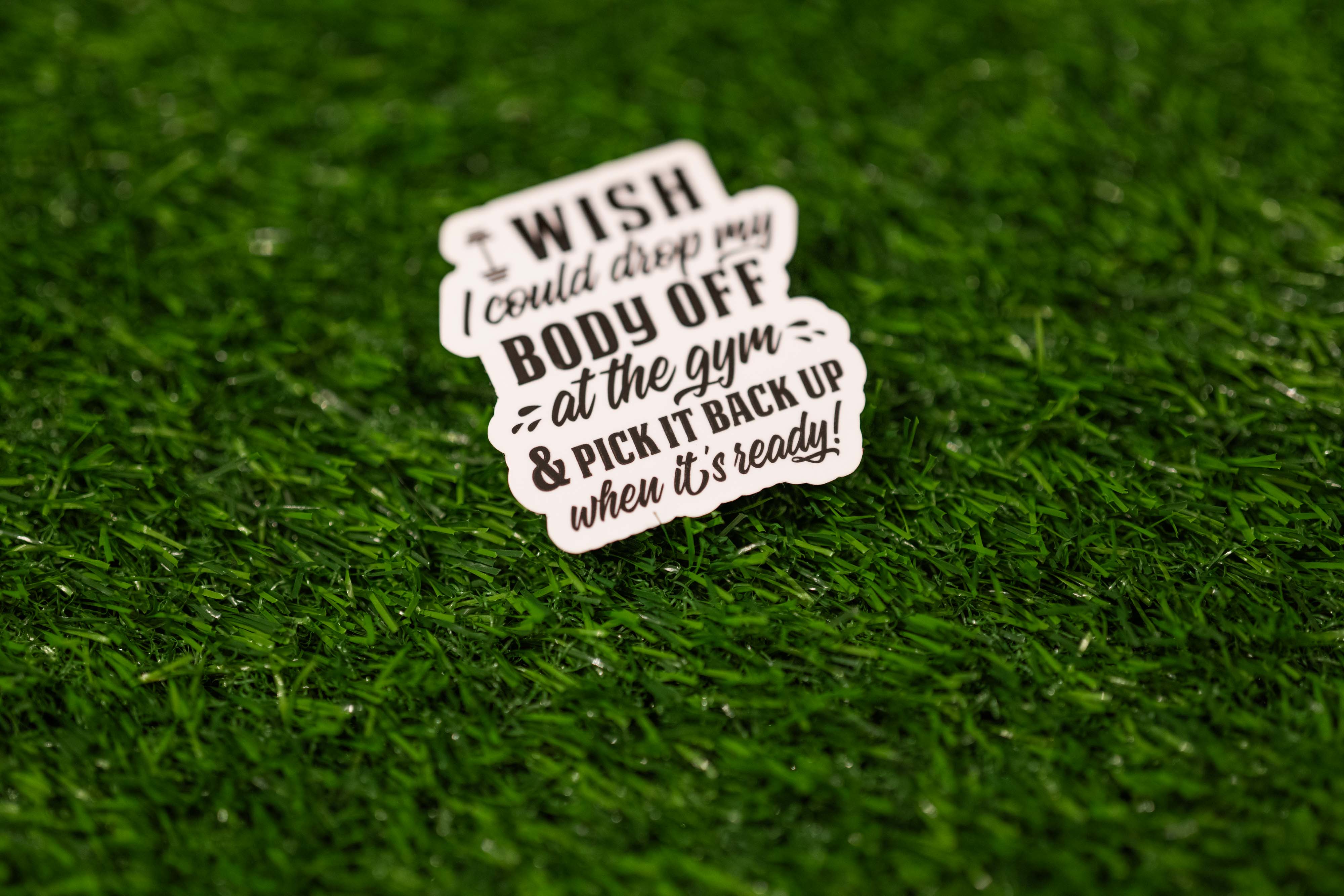 "Wish I could drop off my body at the gym and pick it back up when its ready" Sticker (Single)