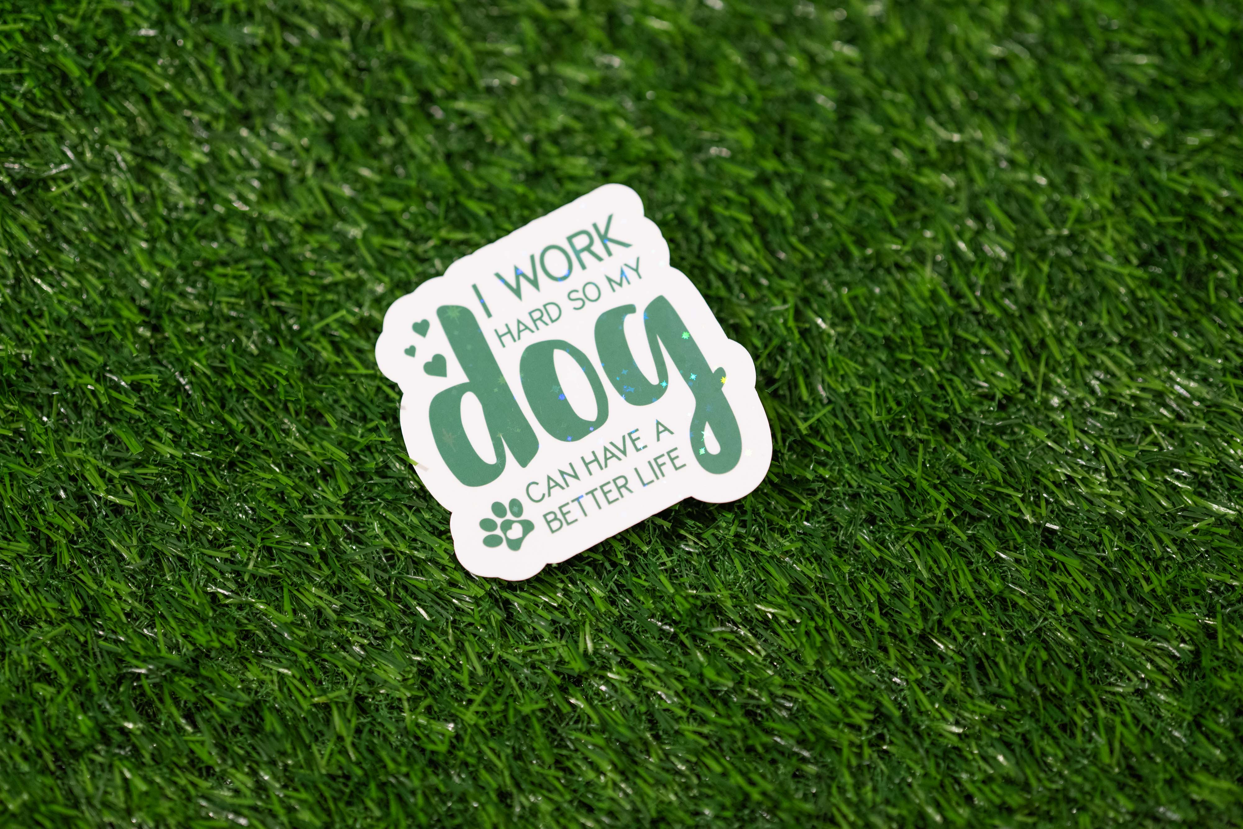 "I work hard so my DOG can have a better life" Sticker (Single)